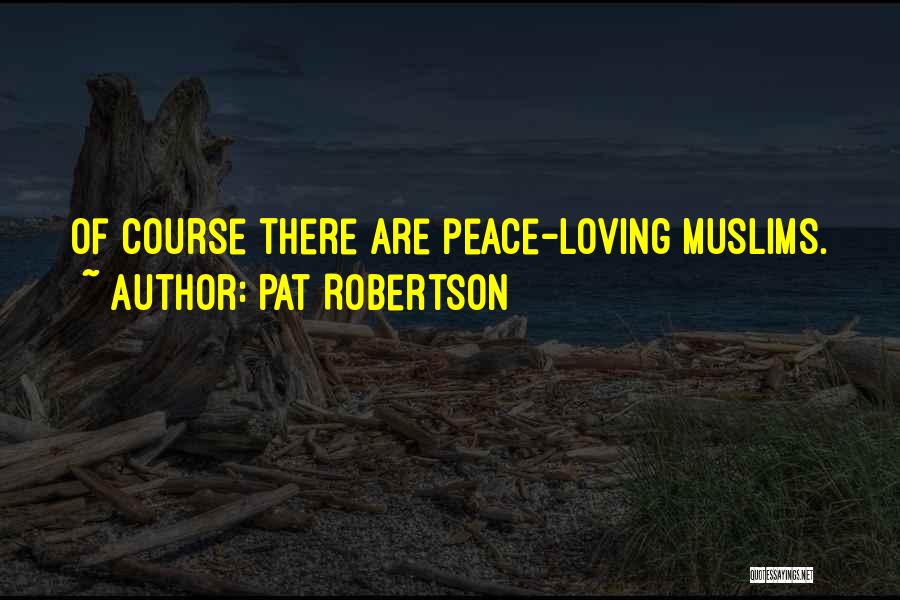 Pat Robertson Quotes: Of Course There Are Peace-loving Muslims.