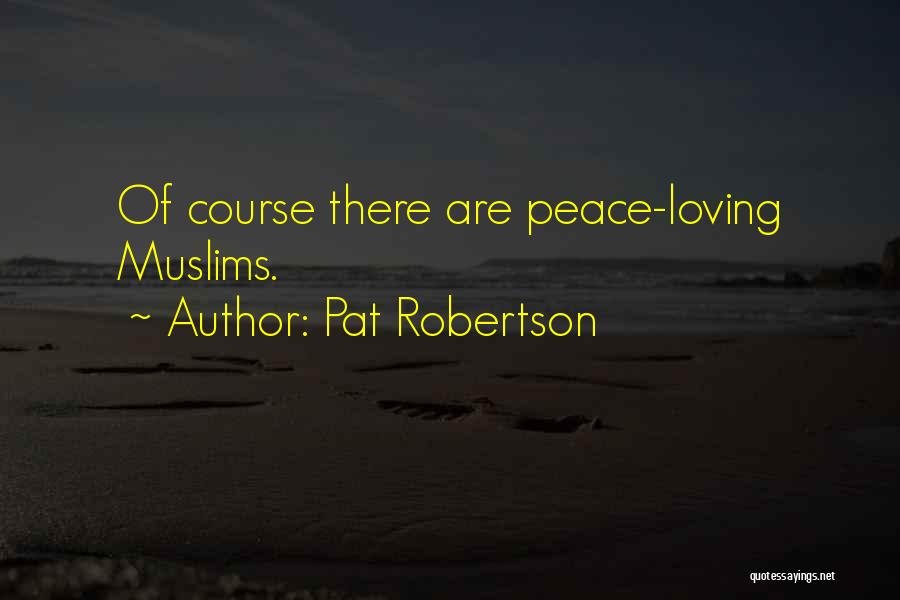 Pat Robertson Quotes: Of Course There Are Peace-loving Muslims.