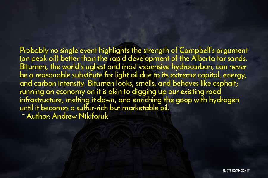 Andrew Nikiforuk Quotes: Probably No Single Event Highlights The Strength Of Campbell's Argument (on Peak Oil) Better Than The Rapid Development Of The