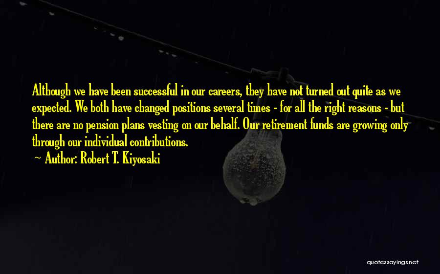 Robert T. Kiyosaki Quotes: Although We Have Been Successful In Our Careers, They Have Not Turned Out Quite As We Expected. We Both Have