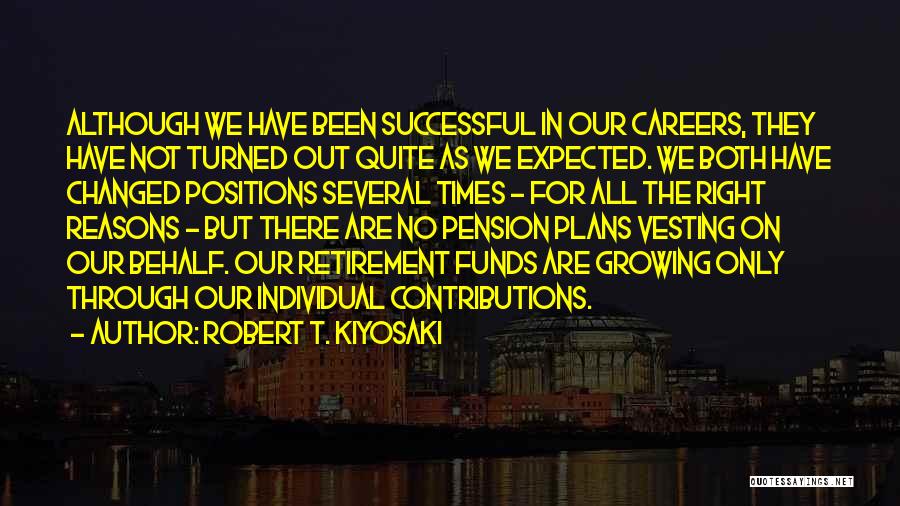 Robert T. Kiyosaki Quotes: Although We Have Been Successful In Our Careers, They Have Not Turned Out Quite As We Expected. We Both Have