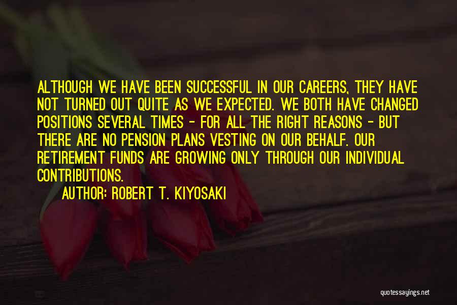 Robert T. Kiyosaki Quotes: Although We Have Been Successful In Our Careers, They Have Not Turned Out Quite As We Expected. We Both Have