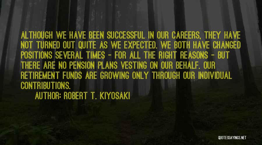 Robert T. Kiyosaki Quotes: Although We Have Been Successful In Our Careers, They Have Not Turned Out Quite As We Expected. We Both Have