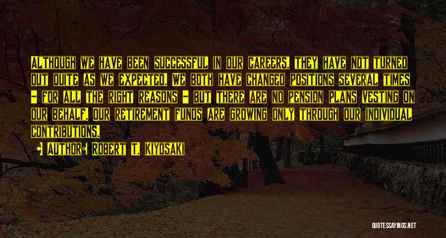 Robert T. Kiyosaki Quotes: Although We Have Been Successful In Our Careers, They Have Not Turned Out Quite As We Expected. We Both Have