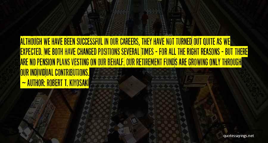 Robert T. Kiyosaki Quotes: Although We Have Been Successful In Our Careers, They Have Not Turned Out Quite As We Expected. We Both Have