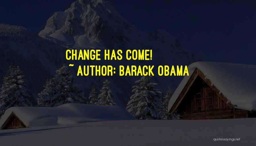 Barack Obama Quotes: Change Has Come!