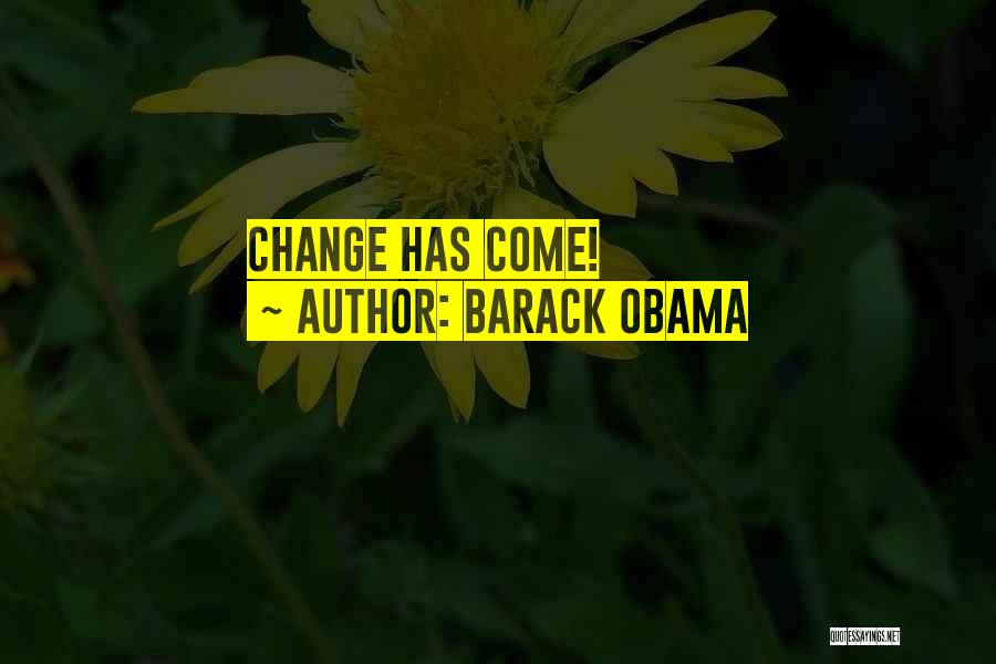 Barack Obama Quotes: Change Has Come!