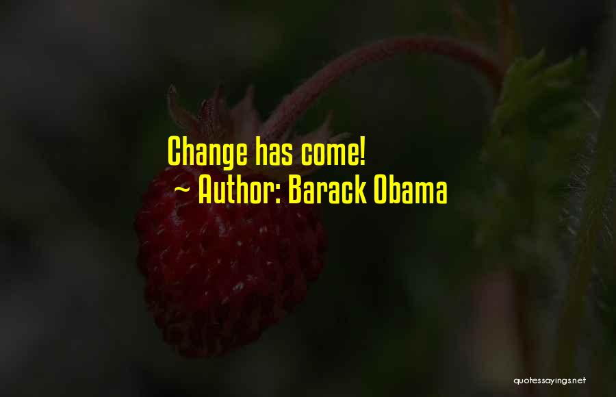 Barack Obama Quotes: Change Has Come!