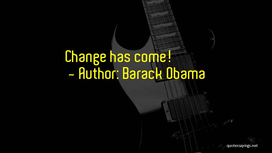 Barack Obama Quotes: Change Has Come!
