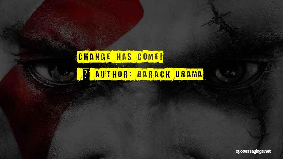 Barack Obama Quotes: Change Has Come!
