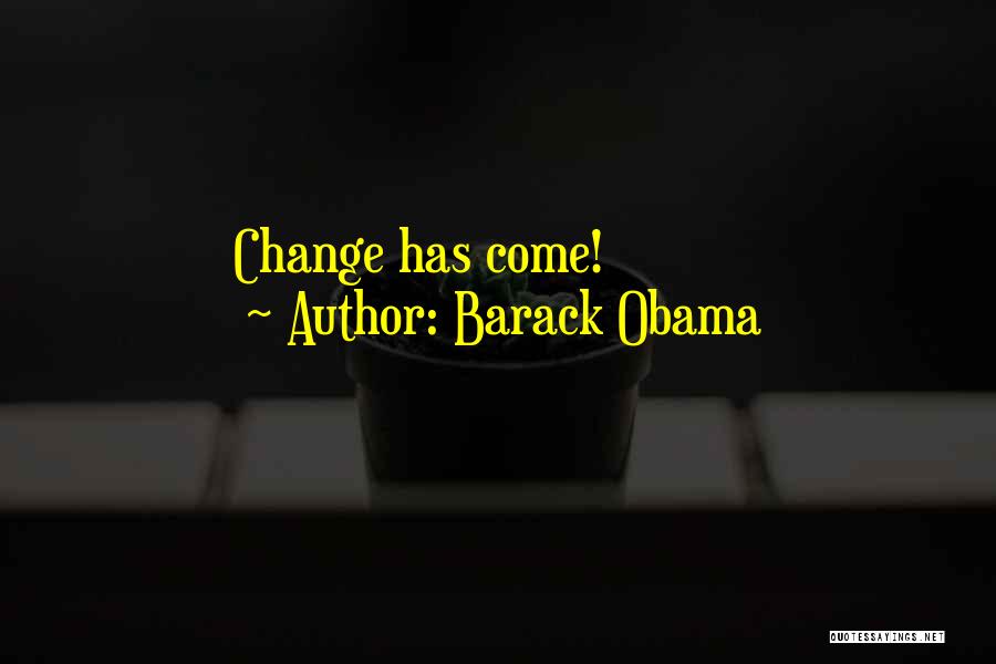 Barack Obama Quotes: Change Has Come!