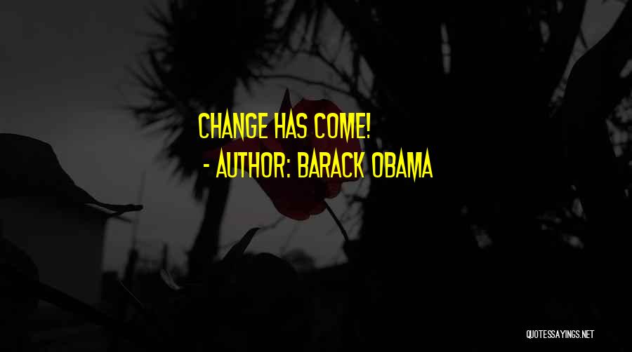 Barack Obama Quotes: Change Has Come!