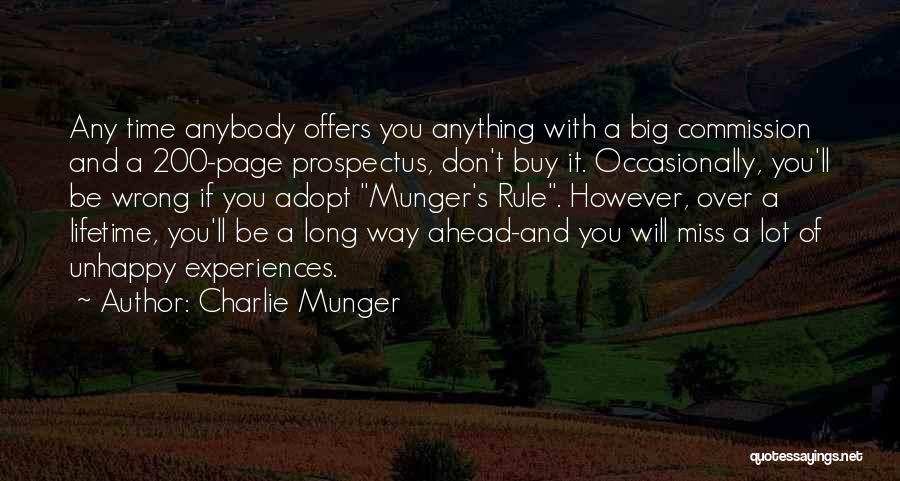 Charlie Munger Quotes: Any Time Anybody Offers You Anything With A Big Commission And A 200-page Prospectus, Don't Buy It. Occasionally, You'll Be