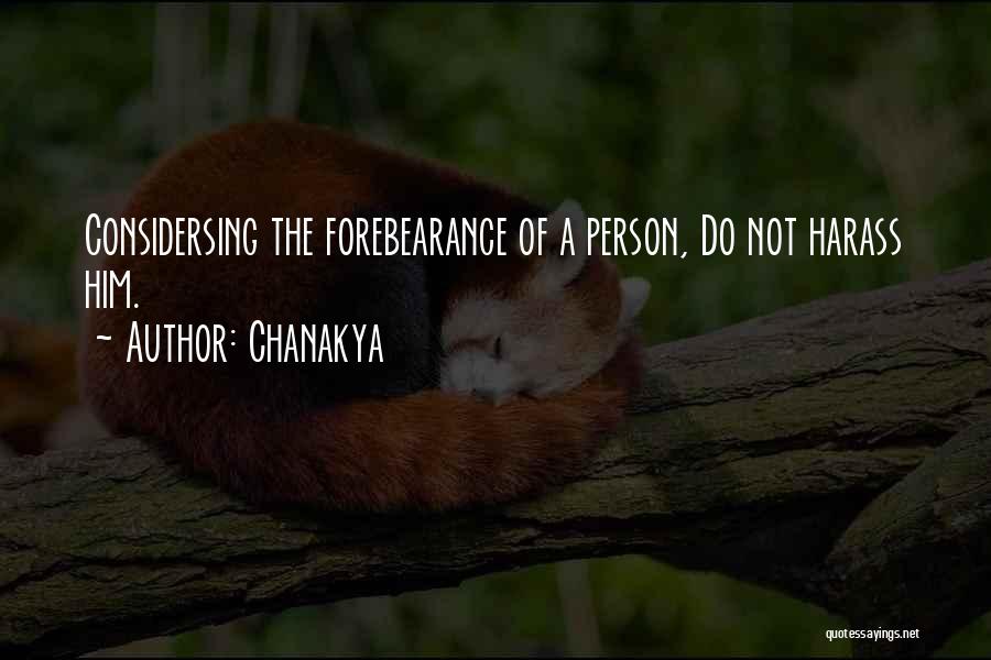Chanakya Quotes: Considersing The Forebearance Of A Person, Do Not Harass Him.