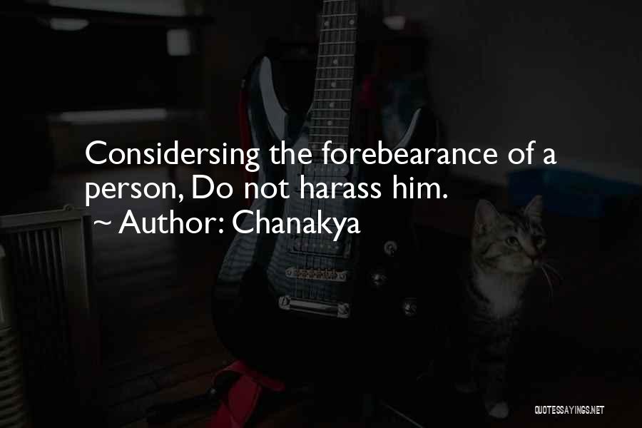 Chanakya Quotes: Considersing The Forebearance Of A Person, Do Not Harass Him.