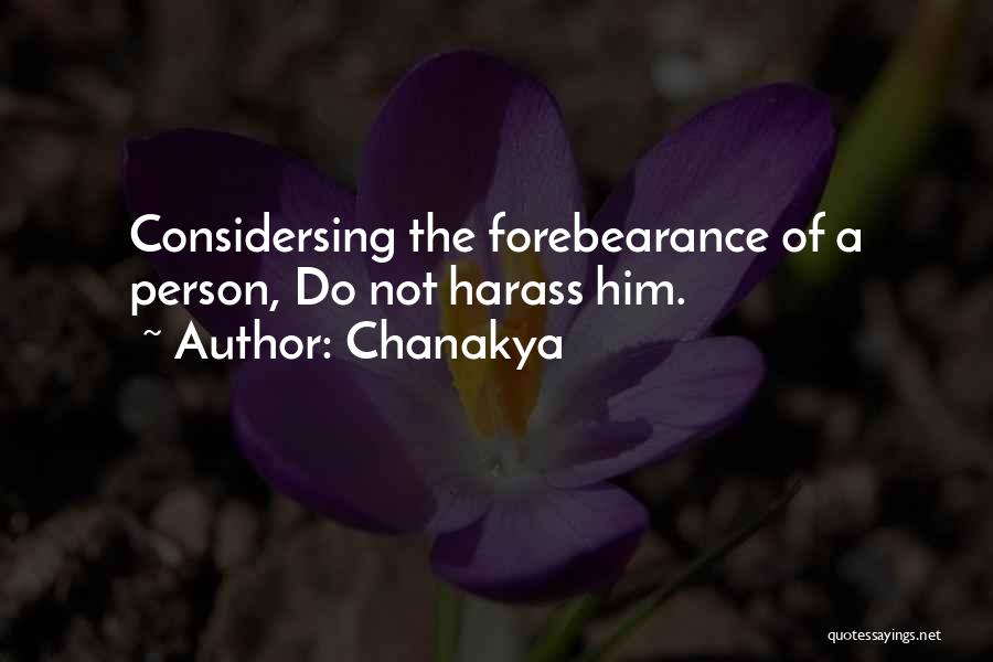 Chanakya Quotes: Considersing The Forebearance Of A Person, Do Not Harass Him.