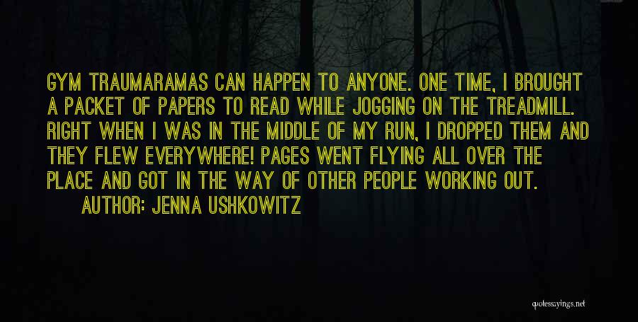 Jenna Ushkowitz Quotes: Gym Traumaramas Can Happen To Anyone. One Time, I Brought A Packet Of Papers To Read While Jogging On The