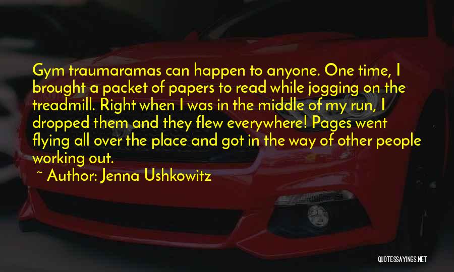 Jenna Ushkowitz Quotes: Gym Traumaramas Can Happen To Anyone. One Time, I Brought A Packet Of Papers To Read While Jogging On The