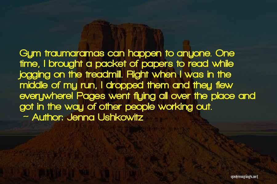 Jenna Ushkowitz Quotes: Gym Traumaramas Can Happen To Anyone. One Time, I Brought A Packet Of Papers To Read While Jogging On The