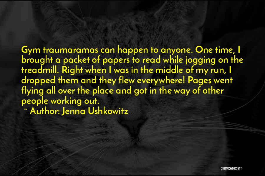 Jenna Ushkowitz Quotes: Gym Traumaramas Can Happen To Anyone. One Time, I Brought A Packet Of Papers To Read While Jogging On The