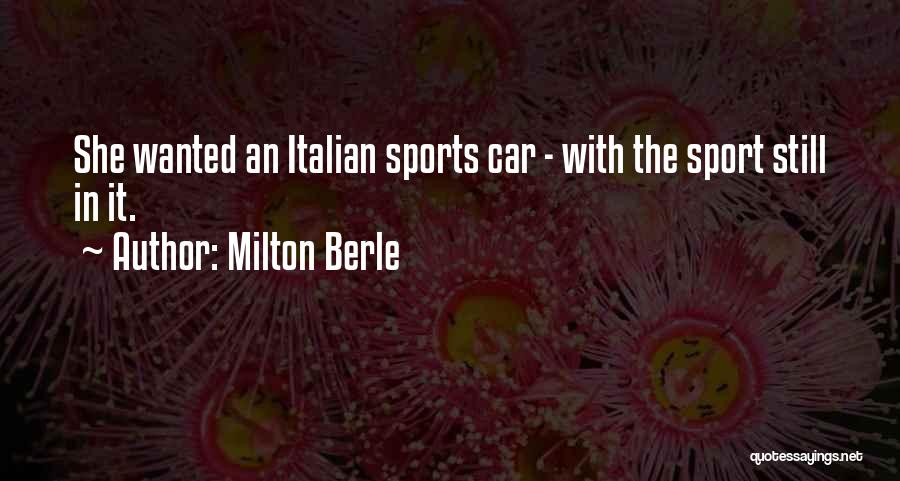 Milton Berle Quotes: She Wanted An Italian Sports Car - With The Sport Still In It.