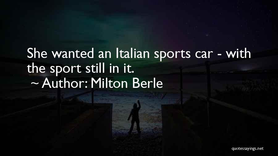 Milton Berle Quotes: She Wanted An Italian Sports Car - With The Sport Still In It.