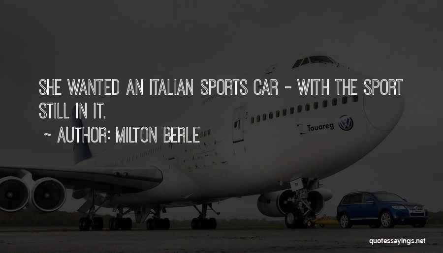 Milton Berle Quotes: She Wanted An Italian Sports Car - With The Sport Still In It.