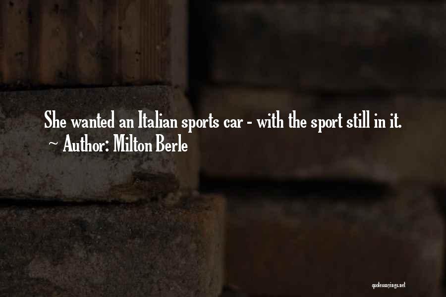 Milton Berle Quotes: She Wanted An Italian Sports Car - With The Sport Still In It.