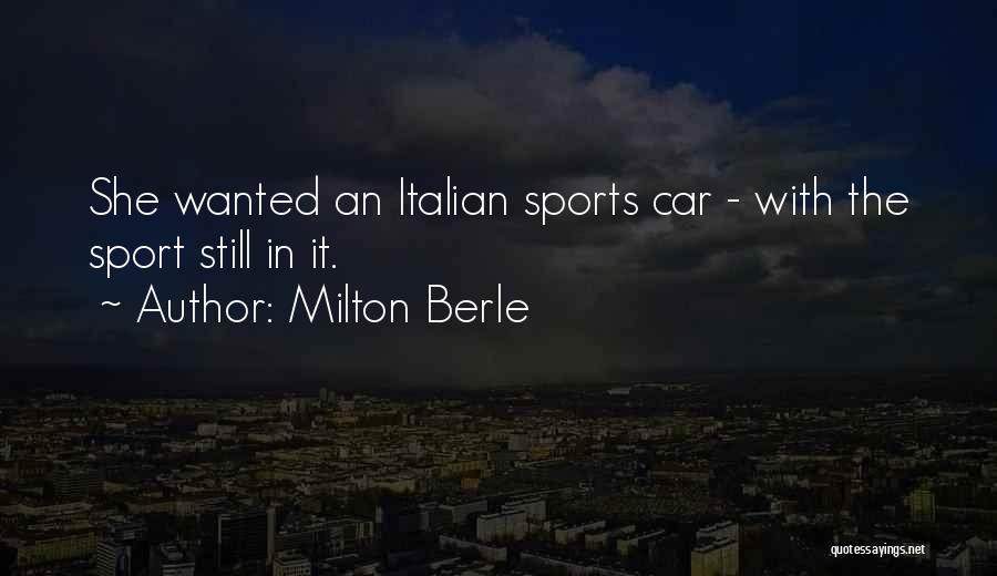 Milton Berle Quotes: She Wanted An Italian Sports Car - With The Sport Still In It.