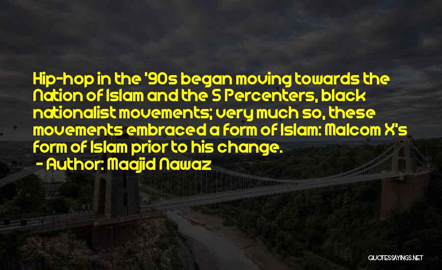 Maajid Nawaz Quotes: Hip-hop In The '90s Began Moving Towards The Nation Of Islam And The 5 Percenters, Black Nationalist Movements; Very Much