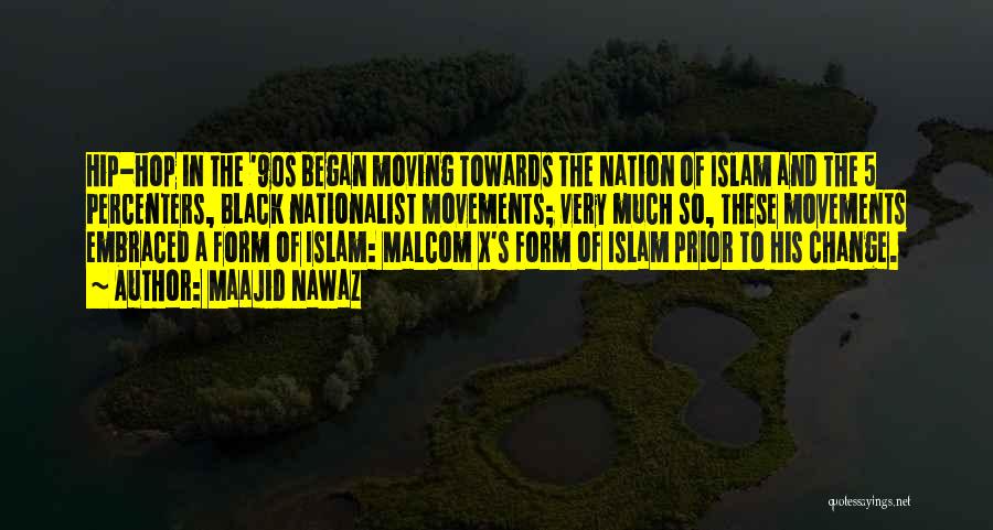 Maajid Nawaz Quotes: Hip-hop In The '90s Began Moving Towards The Nation Of Islam And The 5 Percenters, Black Nationalist Movements; Very Much