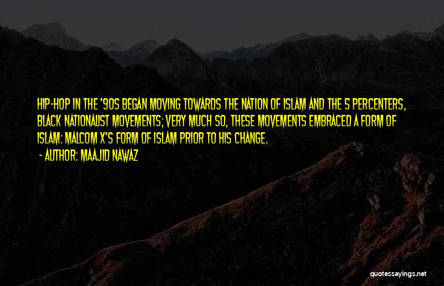 Maajid Nawaz Quotes: Hip-hop In The '90s Began Moving Towards The Nation Of Islam And The 5 Percenters, Black Nationalist Movements; Very Much