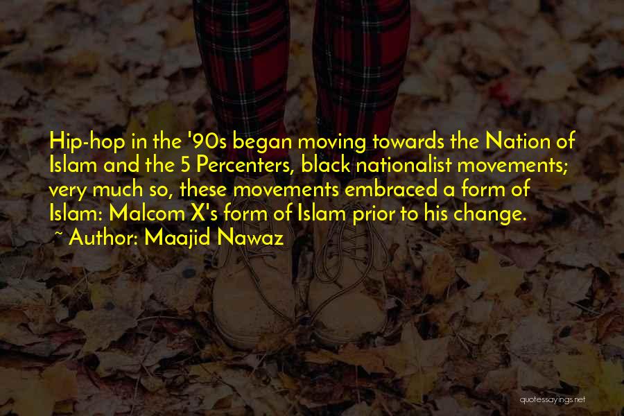 Maajid Nawaz Quotes: Hip-hop In The '90s Began Moving Towards The Nation Of Islam And The 5 Percenters, Black Nationalist Movements; Very Much