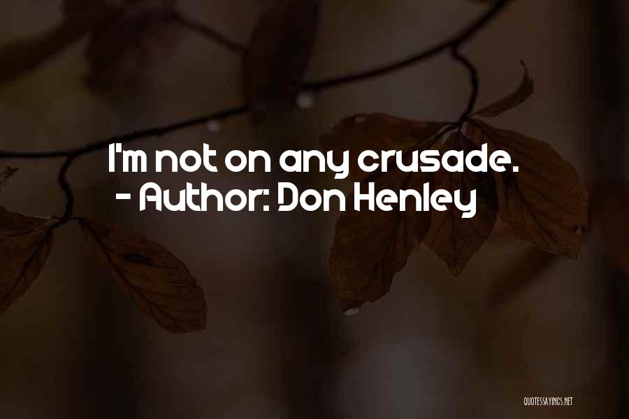 Don Henley Quotes: I'm Not On Any Crusade.
