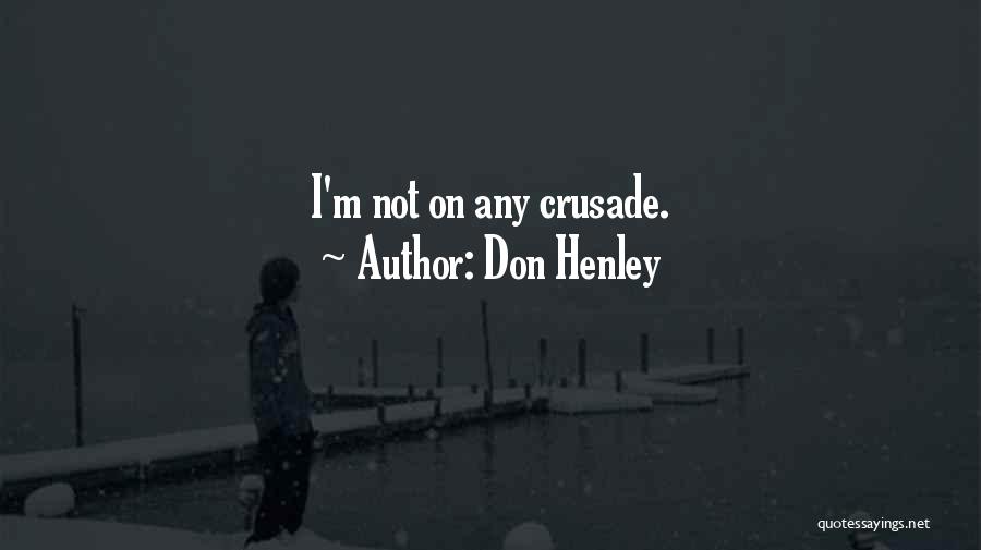 Don Henley Quotes: I'm Not On Any Crusade.