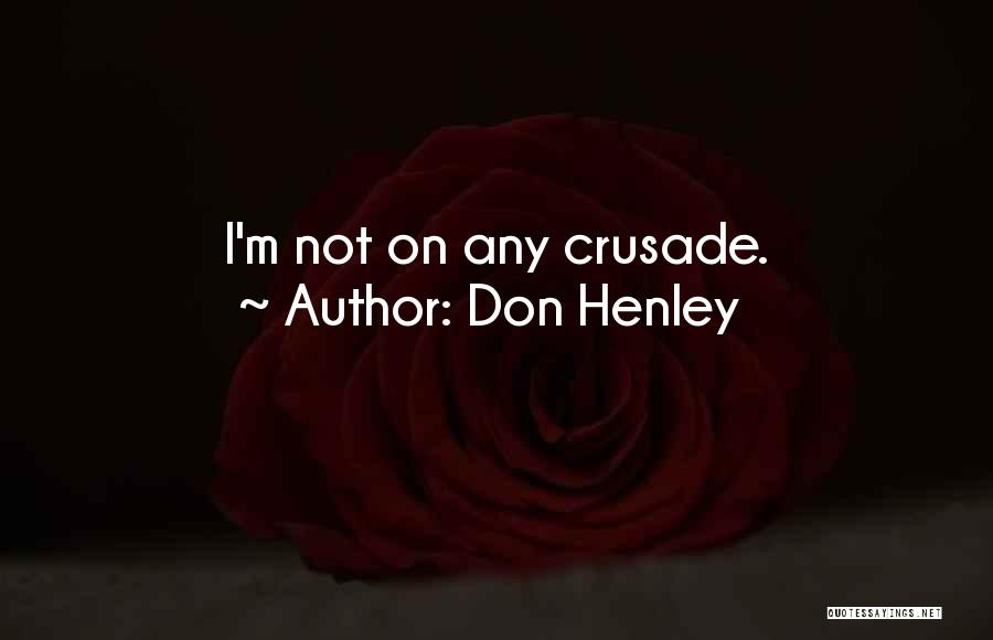 Don Henley Quotes: I'm Not On Any Crusade.