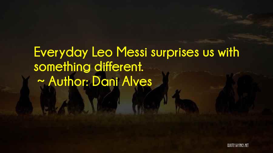 Dani Alves Quotes: Everyday Leo Messi Surprises Us With Something Different.