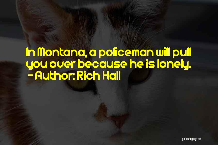 Rich Hall Quotes: In Montana, A Policeman Will Pull You Over Because He Is Lonely.