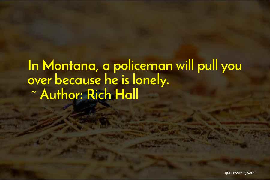 Rich Hall Quotes: In Montana, A Policeman Will Pull You Over Because He Is Lonely.