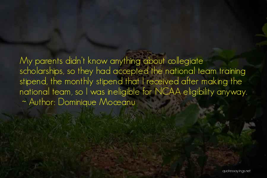 Dominique Moceanu Quotes: My Parents Didn't Know Anything About Collegiate Scholarships, So They Had Accepted The National Team Training Stipend, The Monthly Stipend