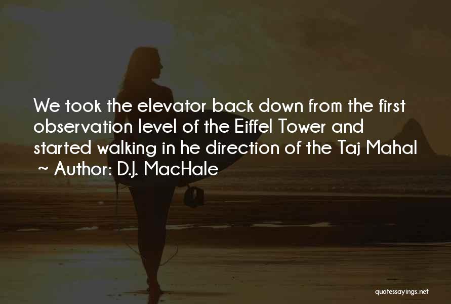 D.J. MacHale Quotes: We Took The Elevator Back Down From The First Observation Level Of The Eiffel Tower And Started Walking In He