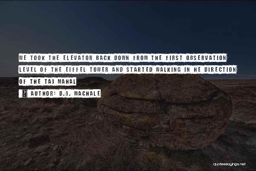 D.J. MacHale Quotes: We Took The Elevator Back Down From The First Observation Level Of The Eiffel Tower And Started Walking In He