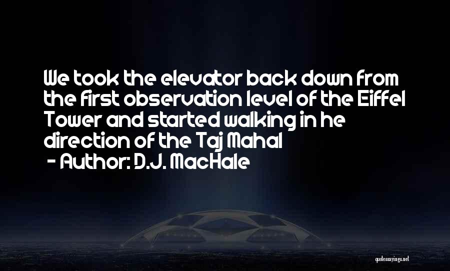 D.J. MacHale Quotes: We Took The Elevator Back Down From The First Observation Level Of The Eiffel Tower And Started Walking In He