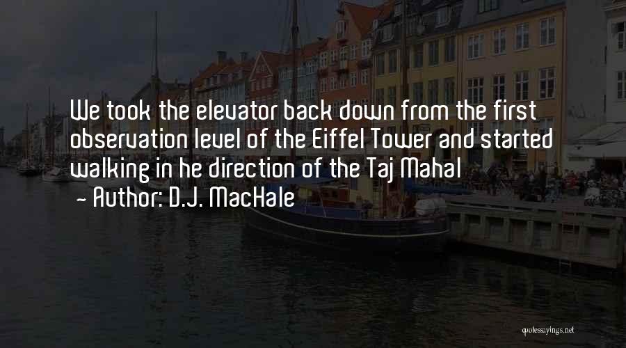 D.J. MacHale Quotes: We Took The Elevator Back Down From The First Observation Level Of The Eiffel Tower And Started Walking In He