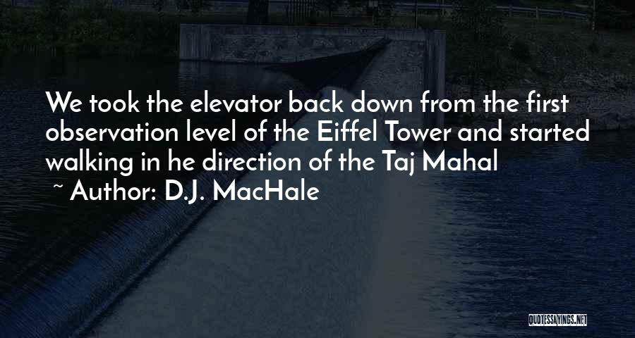 D.J. MacHale Quotes: We Took The Elevator Back Down From The First Observation Level Of The Eiffel Tower And Started Walking In He