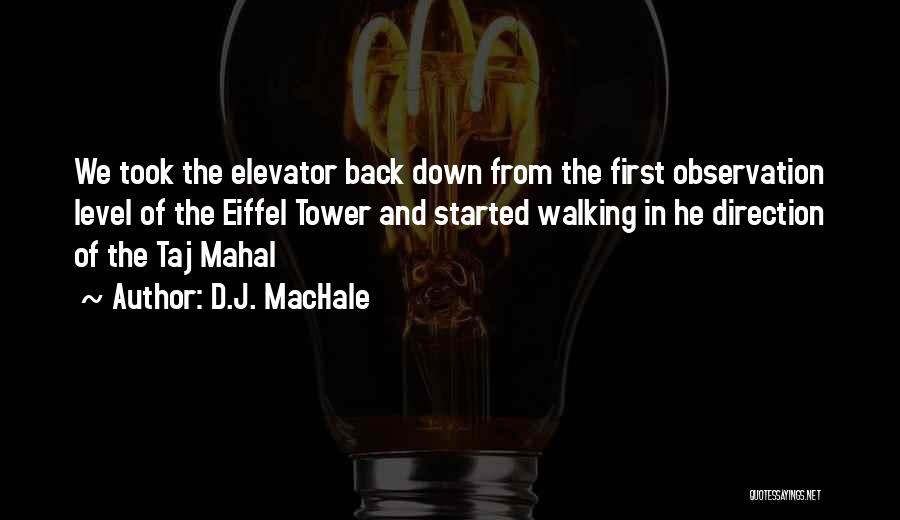 D.J. MacHale Quotes: We Took The Elevator Back Down From The First Observation Level Of The Eiffel Tower And Started Walking In He