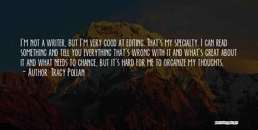 Tracy Pollan Quotes: I'm Not A Writer, But I'm Very Good At Editing. That's My Specialty. I Can Read Something And Tell You