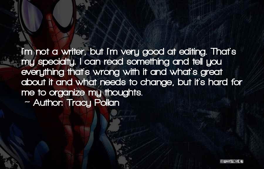 Tracy Pollan Quotes: I'm Not A Writer, But I'm Very Good At Editing. That's My Specialty. I Can Read Something And Tell You