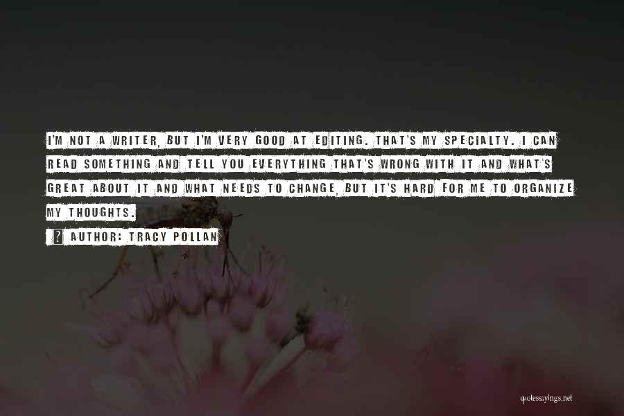 Tracy Pollan Quotes: I'm Not A Writer, But I'm Very Good At Editing. That's My Specialty. I Can Read Something And Tell You