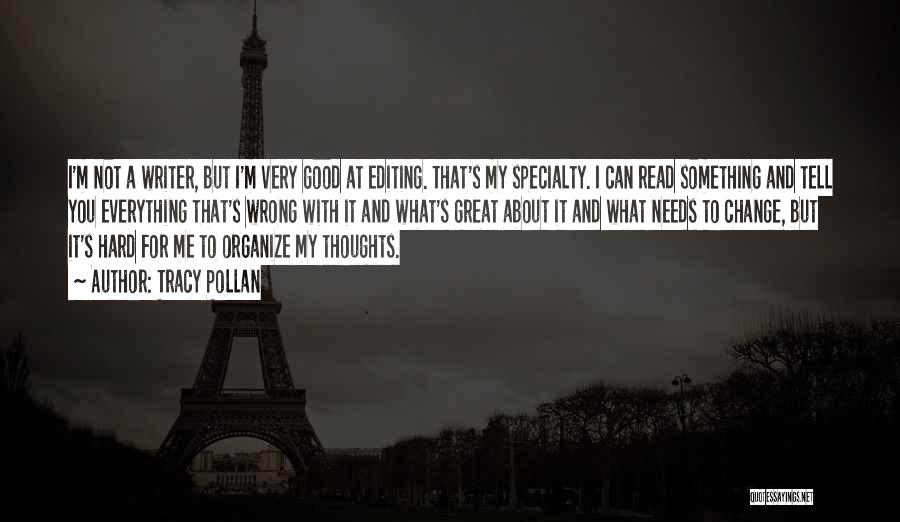 Tracy Pollan Quotes: I'm Not A Writer, But I'm Very Good At Editing. That's My Specialty. I Can Read Something And Tell You